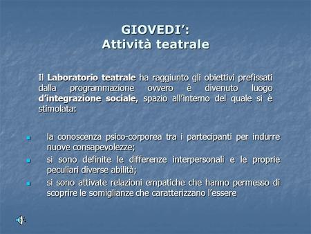 GIOVEDI: Attività teatrale la conoscenza psico-corporea tra i partecipanti per indurre nuove consapevolezze; la conoscenza psico-corporea tra i partecipanti.