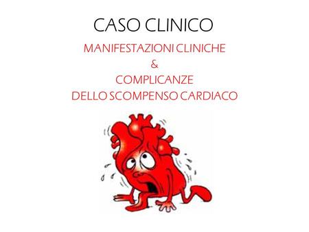 MANIFESTAZIONI CLINICHE & COMPLICANZE DELLO SCOMPENSO CARDIACO