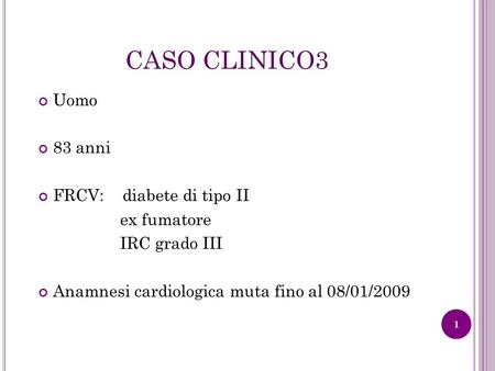 CASO CLINICO3 Uomo 83 anni FRCV: diabete di tipo II ex fumatore
