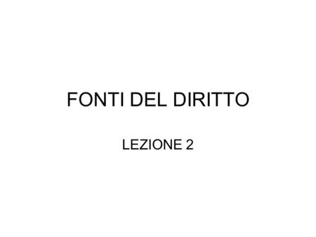 FONTI DEL DIRITTO LEZIONE 2.