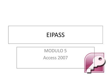 EIPASS MODULO 5 Access 2007.