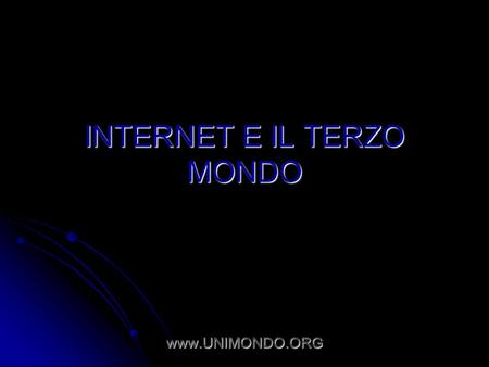 INTERNET E IL TERZO MONDO www.UNIMONDO.ORG. COSA E? Uno dei 12 Centri mondiali di ONEWORLD (sede a TN quello italiano) Uno dei 12 Centri mondiali di ONEWORLD.