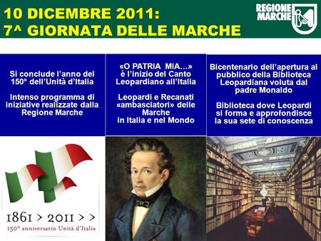 10 DICEMBRE 2011: 7^ GIORNATA DELLE MARCHE Si conclude lanno del 150° dellUnità dItalia Intenso programma di iniziative realizzate dalla Regione Marche.