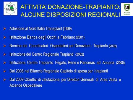 Adesione al Nord Italia Transplant ( 1989) Adesione al Nord Italia Transplant ( 1989) Istituzione Banca degli Occhi a Fabriano (2001) Istituzione Banca.