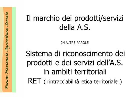 Il marchio dei prodotti/servizi della A.S. IN ALTRE PAROLE Sistema di riconoscimento dei prodotti e dei servizi dellA.S. in ambiti territoriali RET ( rintracciabilità