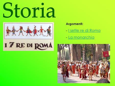 Storia Argomenti: I sette re di Roma La monarchia.