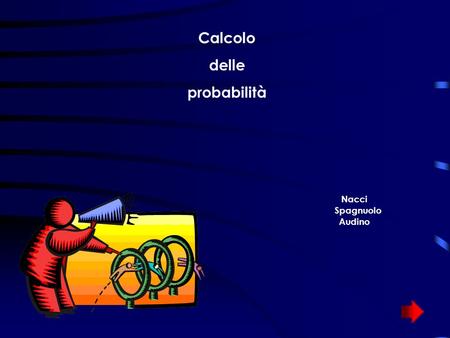 Calcolo delle probabilità Nacci Spagnuolo Audino Calcolo delle probabilità