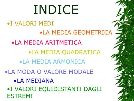 INDICE I VALORI MEDI LA MEDIA GEOMETRICA LA MEDIA ARITMETICA