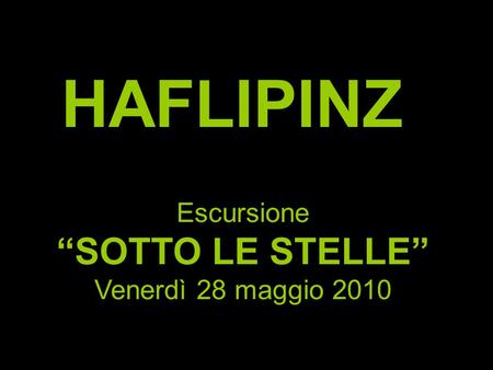 HAFLIPINZ Escursione SOTTO LE STELLE Venerdì 28 maggio 2010.