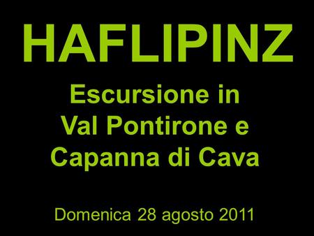 HAFLIPINZ Escursione in Val Pontirone e Capanna di Cava Domenica 28 agosto 2011.