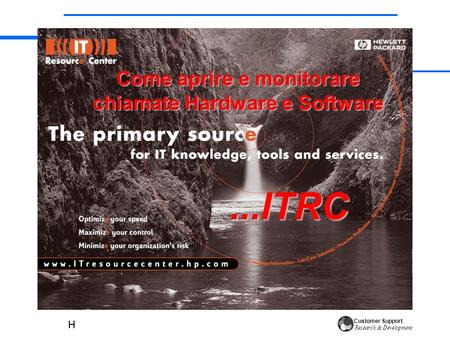 Customer Support Research & Development Come aprire e monitorare chiamate Hardware e Software...ITRC.