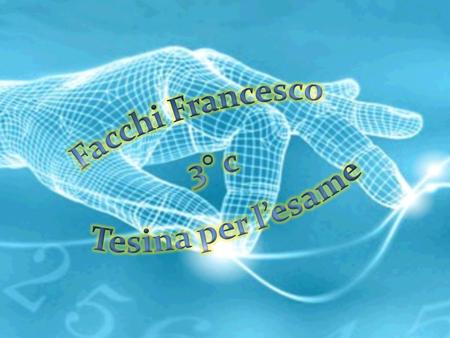 Facchi Francesco 3° c Tesina per l’esame.