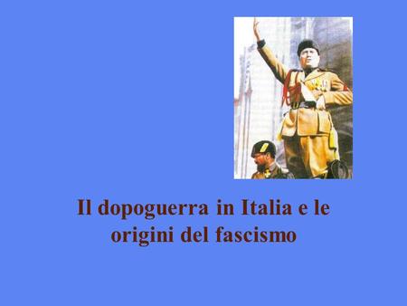 Il dopoguerra in Italia e le origini del fascismo