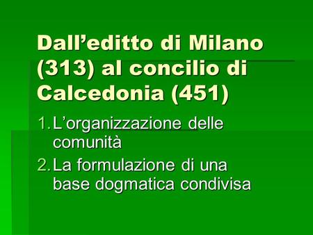 Dall’editto di Milano (313) al concilio di Calcedonia (451)
