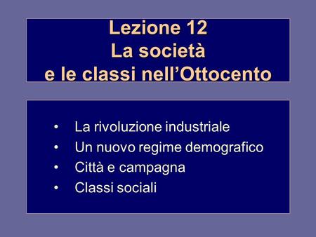Lezione 12 La società e le classi nell’Ottocento