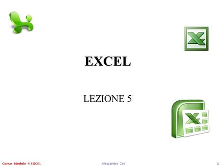 EXCEL LEZIONE 5 Corso Modulo 4 EXCEL Alessandro Celi.