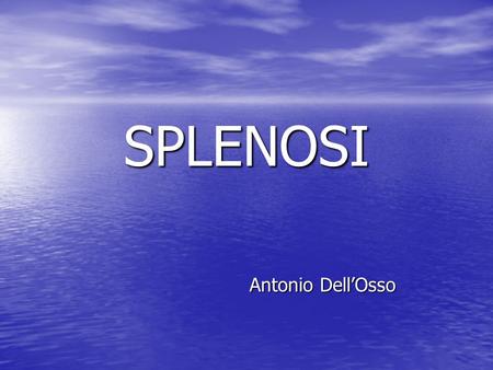 SPLENOSI Antonio Dell’Osso.