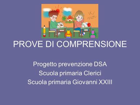 PROVE DI COMPRENSIONE Progetto prevenzione DSA Scuola primaria Clerici