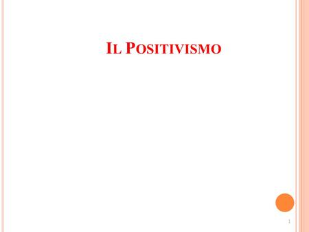 Il Positivismo 1.