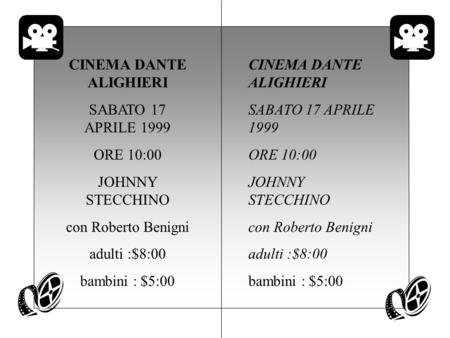 CINEMA DANTE ALIGHIERI SABATO 17 APRILE 1999 ORE 10:00 JOHNNY STECCHINO con Roberto Benigni adulti :$8:00 bambini : $5:00 CINEMA DANTE ALIGHIERI SABATO.