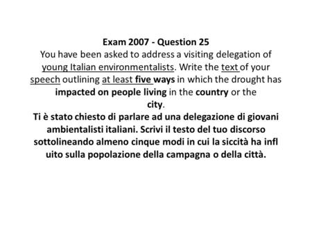 Exam 2007 - Question 25 You have been asked to address a visiting delegation of young Italian environmentalists. Write the text of your speech outlining.