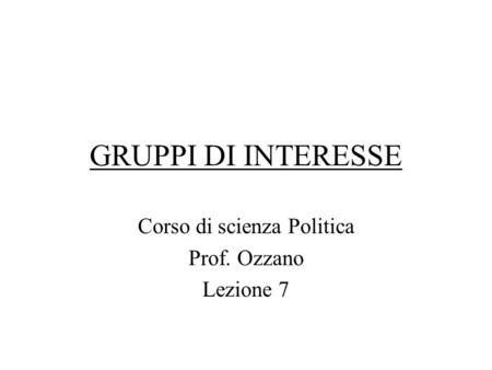 Corso di scienza Politica Prof. Ozzano Lezione 7