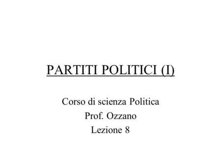 Corso di scienza Politica Prof. Ozzano Lezione 8