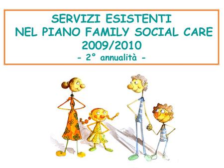 SERVIZI ESISTENTI NEL PIANO FAMILY SOCIAL CARE 2009/2010 - 2° annualità -