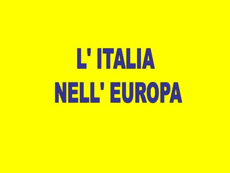 L' ITALIA NELL' EUROPA.