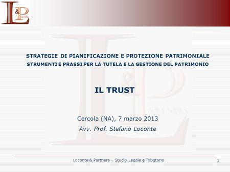IL TRUST Cercola (NA), 7 marzo 2013 Avv. Prof. Stefano Loconte