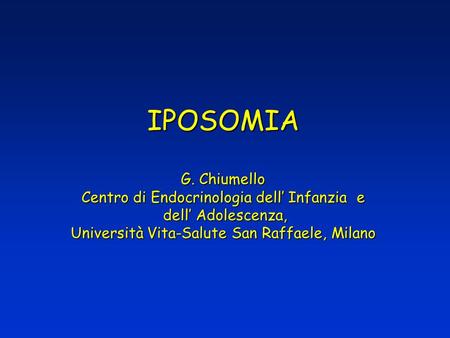IPOSOMIA G. Chiumello Centro di Endocrinologia dell’ Infanzia e dell’ Adolescenza, Università Vita-Salute San Raffaele, Milano.