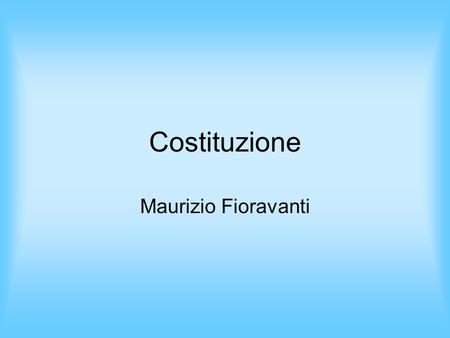 Costituzione Maurizio Fioravanti.