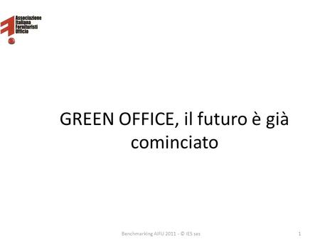 GREEN OFFICE, il futuro è già cominciato Benchmarking AIFU 2011 - © IES sas1.