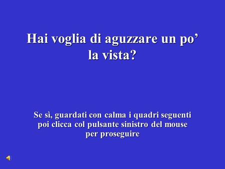 Hai voglia di aguzzare un po’ la vista?