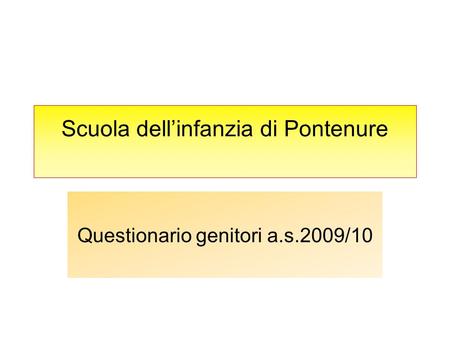 Scuola dellinfanzia di Pontenure Questionario genitori a.s.2009/10.