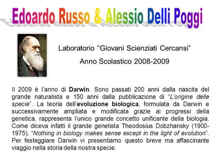 Laboratorio Giovani Scienziati Cercansi Anno Scolastico 2008-2009 Il 2009 è lanno di Darwin. Sono passati 200 anni dalla nascita del grande naturalista.