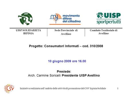 Iniziativa realizzata nellambito delle attività di promozione del CSV Irpinia Solidale1 Progetto: Consumatori Informati – cod. 310/2008 10 giugno 2009.