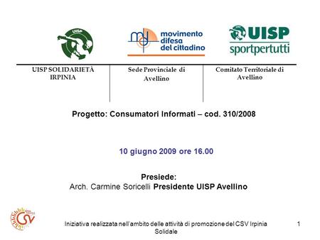 Iniziativa realizzata nellambito delle attività di promozione del CSV Irpinia Solidale 1 Progetto: Consumatori Informati – cod. 310/2008 10 giugno 2009.