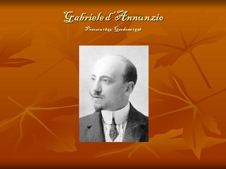 Gabriele d’Annunzio Pescara 1863-Gardone 1938