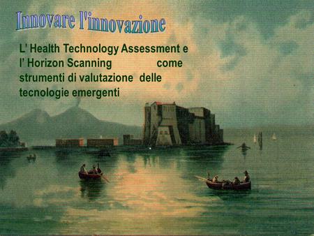 L Health Technology Assessment e l Horizon Scanning come strumenti di valutazione delle tecnologie emergenti.