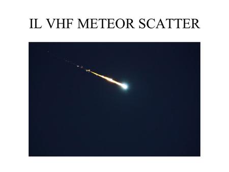 IL VHF METEOR SCATTER.