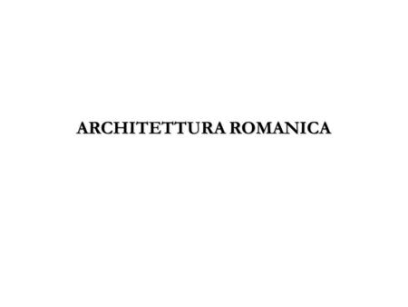 ARCHITETTURA ROMANICA