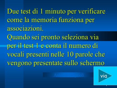 1 Due test di 1 minuto per verificare come la memoria funziona per associazioni. Quando sei pronto seleziona via per il test 1 e conta il numero di vocali.