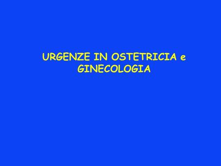 URGENZE IN OSTETRICIA e GINECOLOGIA