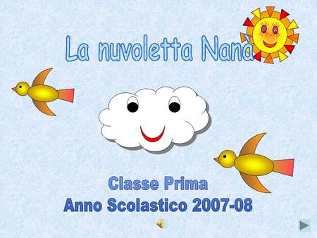 La nuvoletta Nanà Classe Prima Anno Scolastico 2007-08.