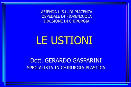 LE USTIONI Dott. GERARDO GASPARINI SPECIALISTA IN CHIRURGIA PLASTICA
