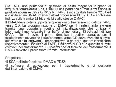 Sia TAPE una periferica di gestione di nastri magnetici in grado di acquisire/fornire dati a 8 bit, e sia CD una periferica di masterizzazione in grado.