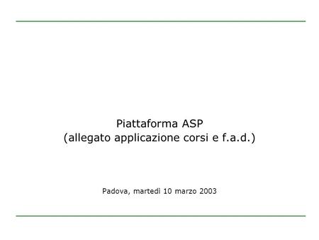 Piattaforma ASP (allegato applicazione corsi e f.a.d.) Padova, martedì 10 marzo 2003.