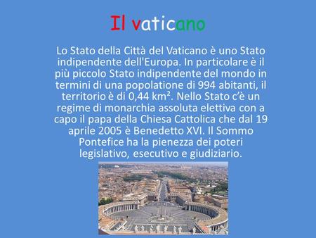 Il vaticano Lo Stato della Città del Vaticano è uno Stato indipendente dell'Europa. In particolare è il più piccolo Stato indipendente del mondo in termini.