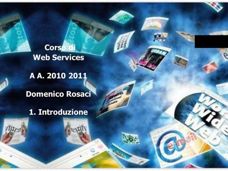 Corso di Web Services A A Domenico Rosaci 1. Introduzione